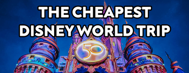 The CHEAPEST Disney World Trip