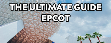 The ULTIMATE Guide to EPCOT